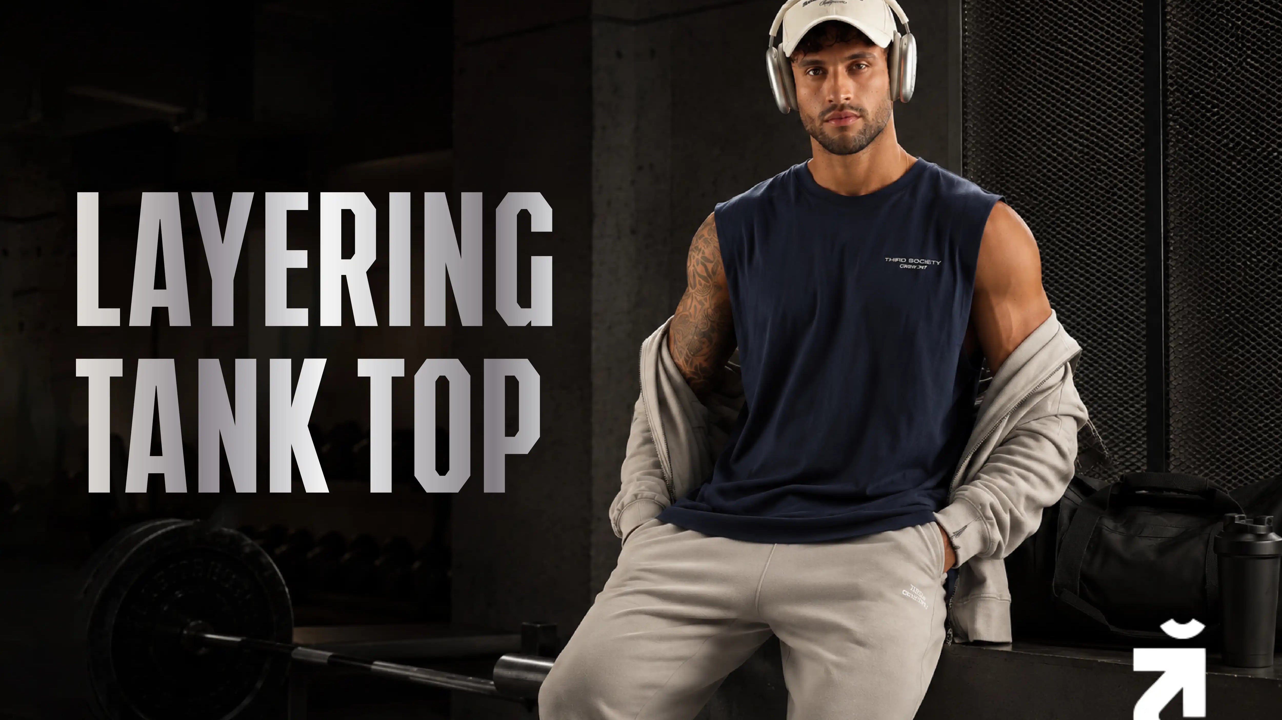 Layering Tank Tops for Men: The Complete Gym to Street Guide