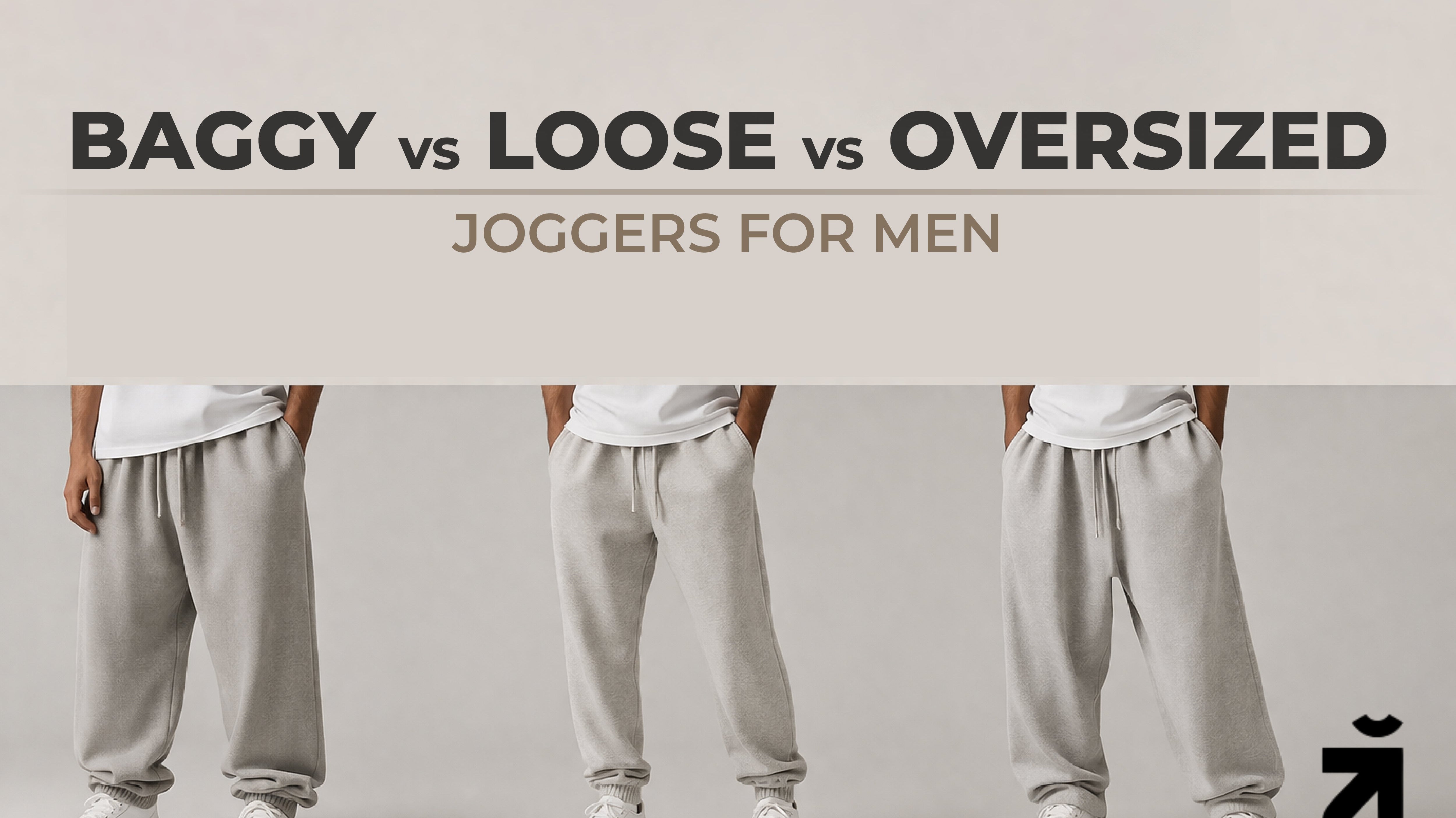 Baggy vs Loose vs Oversized Joggers for Men: Which Fit Should You Choose?